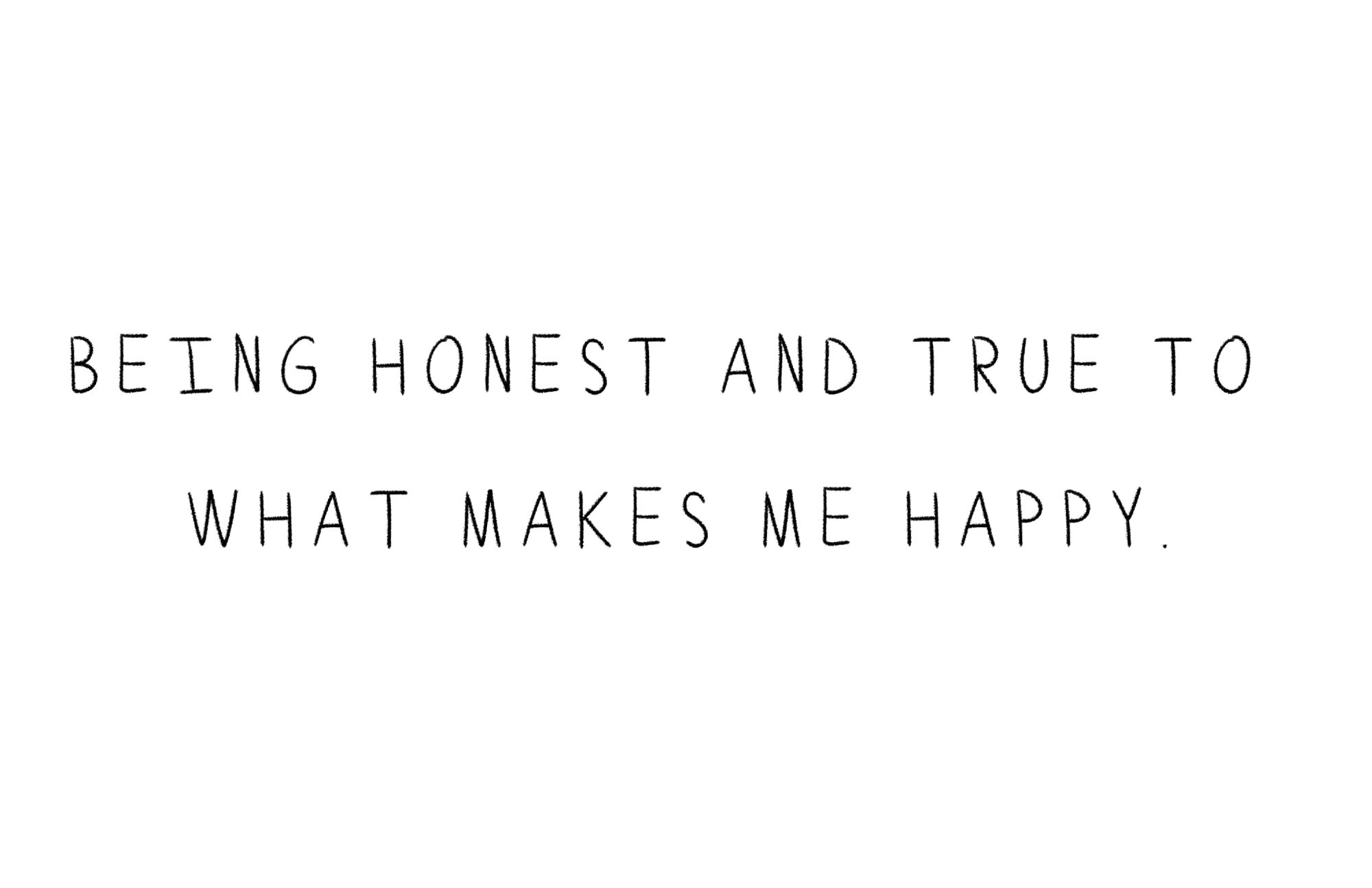 Quote "being honest and true to what makes me happy/"