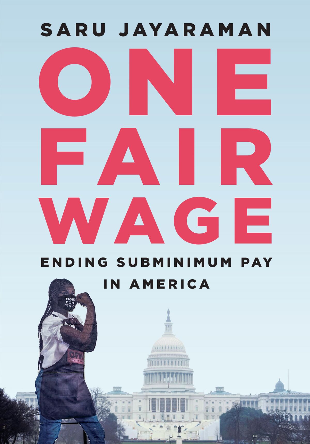 "One Fair Wage" by Saru Jayaraman.