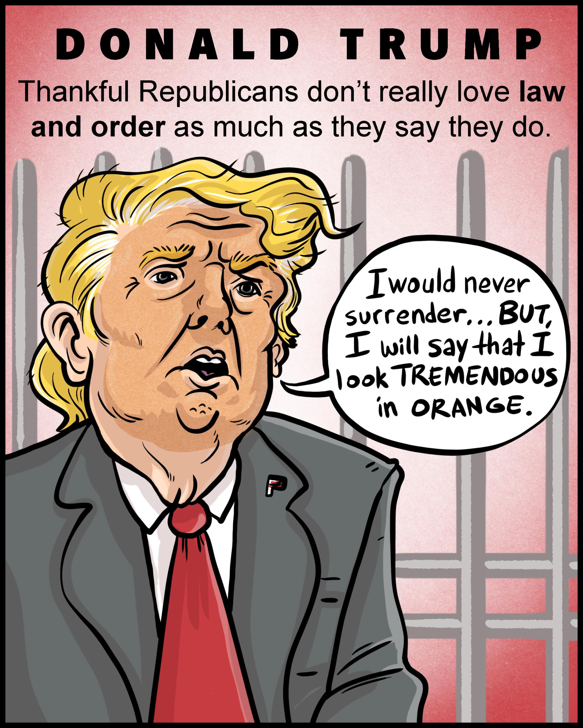 Donald Trump - Thankful Republicans don't really love law and order as much as they say they do.