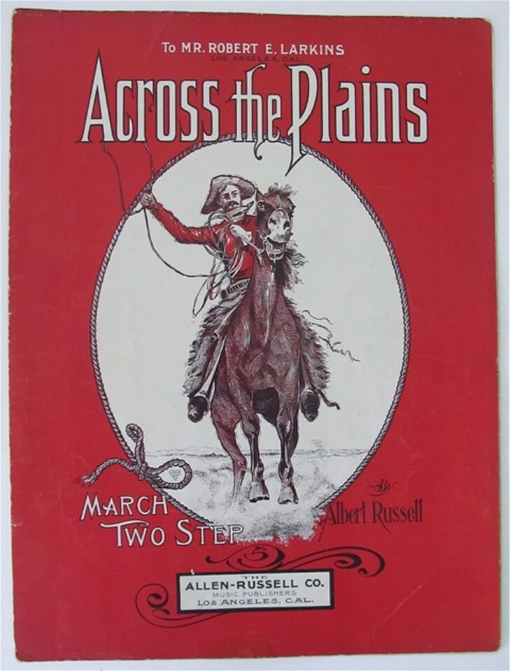 The cover for the sheet music "Across the Plains," composed by Albert Russell, 1905 or 1908. The sheet music is part of the 2013 book, "Songs in the Key of Los Angeles: Sheet Music From the Collection of the Los Angeles Public Library."