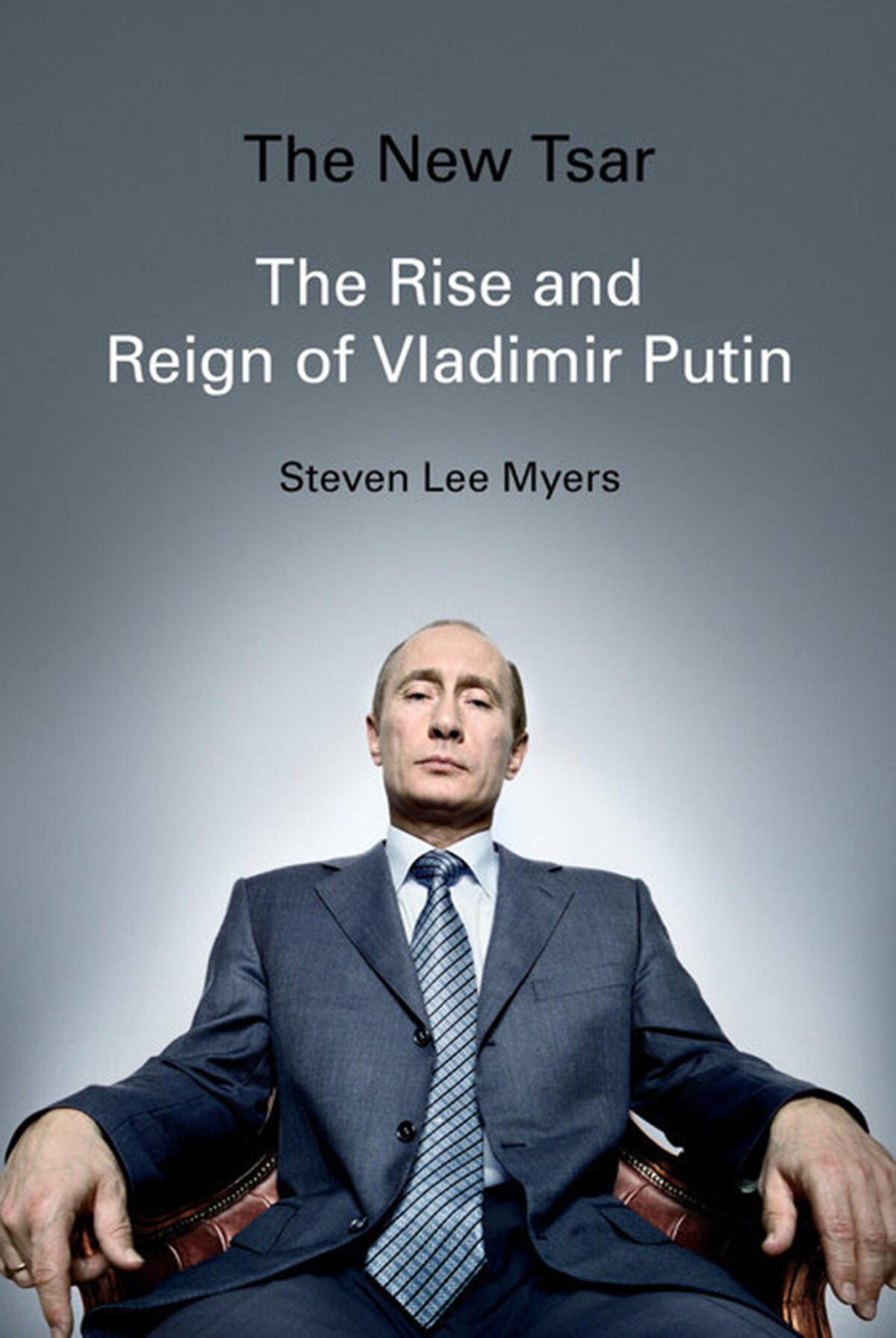 "The New Tsar: The Rise and Reign of Vladimir Putin" by Steven Lee Myers