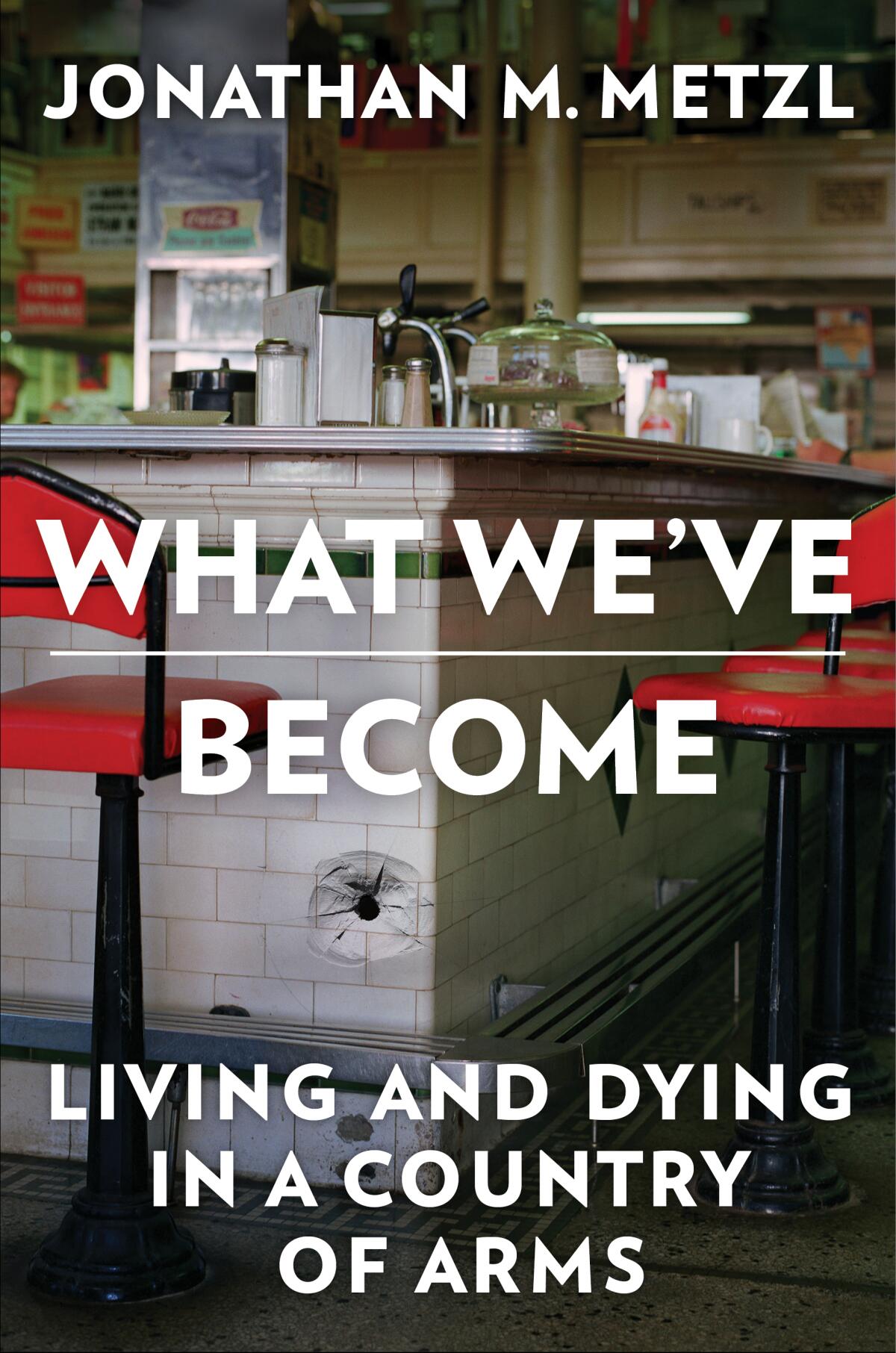 "What We've Become: Living and Dying in a Country of Arms" by Jonathan M. Metzl