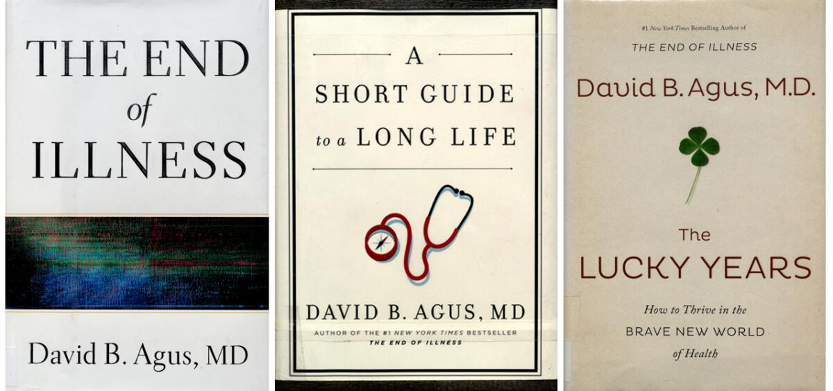 Three books by Dr. David Agus: "The End of Illness," "A Short Guide to a Long Life," and "The Lucky Years"