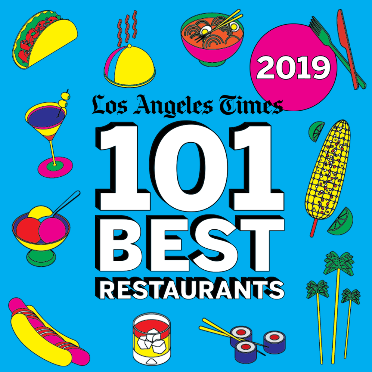 A sneak preview of the 2019 edition of the 101 Best Restaurants in LA.