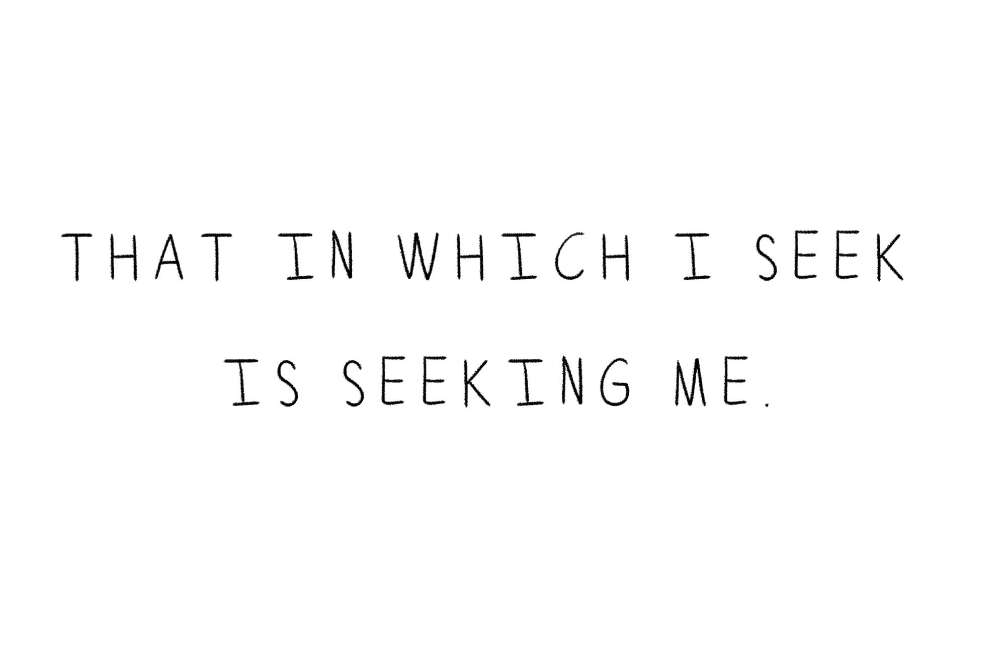mantra reading "That in which i seek is seeking me."