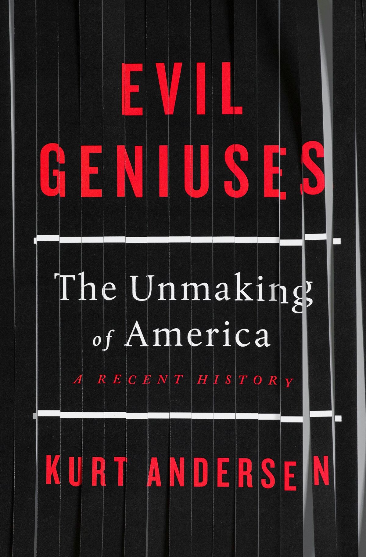 Book jacket for "Evil Geniuses: The Unmaking of America: A Recent History " by Kurt Andersen.