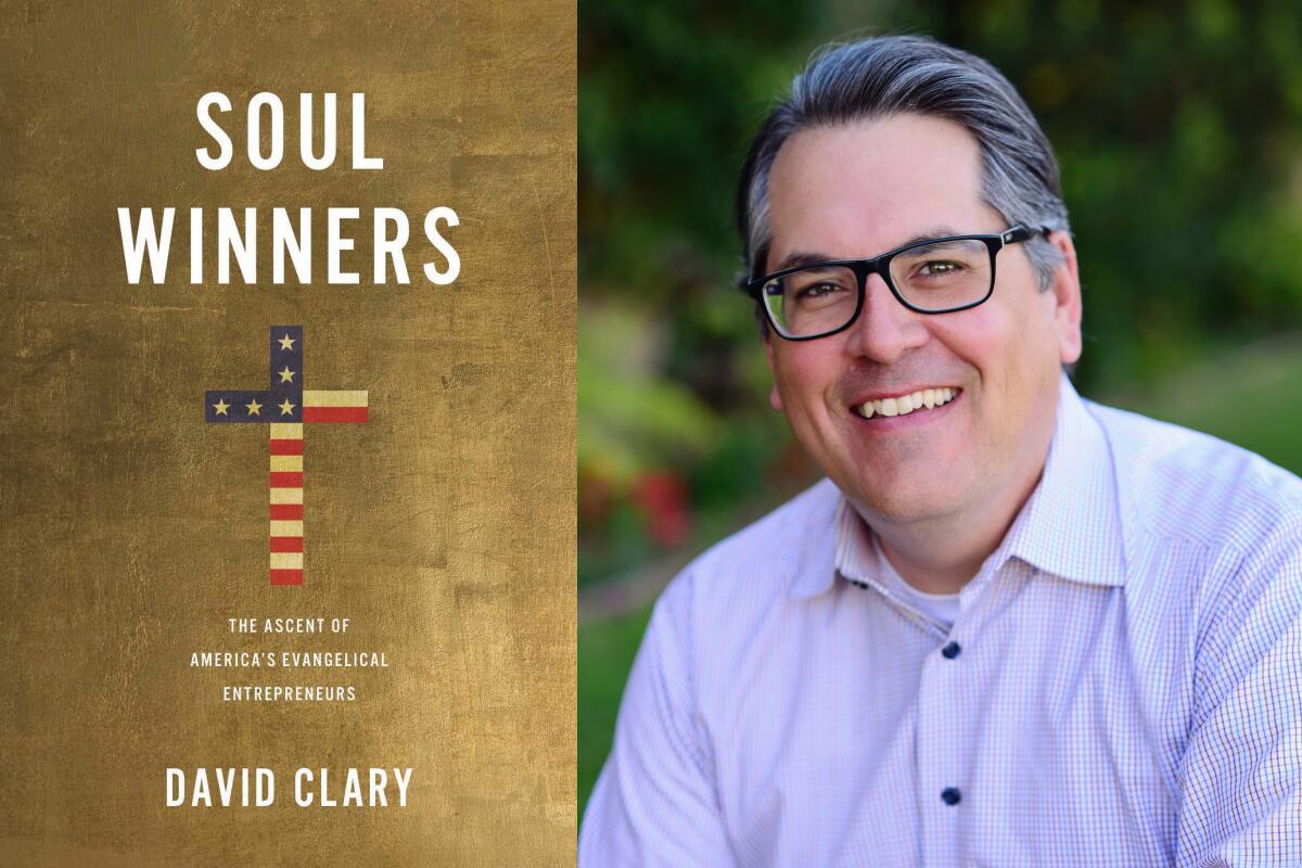 David Clary has written a new book, “Soul Winners: The Ascent of America’s Evangelical Entrepreneurs,” out Sept. 15, 2022.