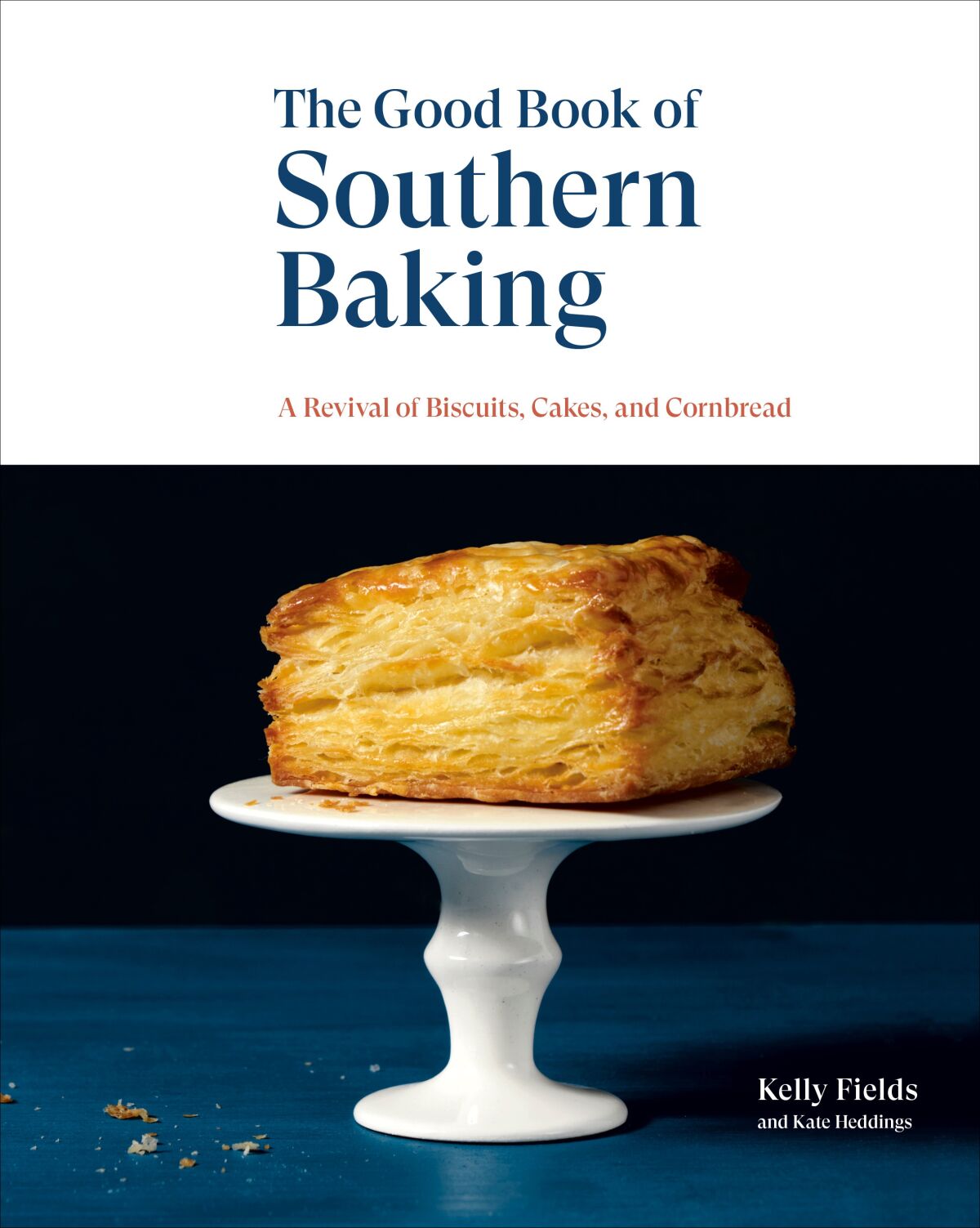 The Good Book of Southern Baking: A Revival of Biscuits, Cakes, and Cornbread by Kelly Fields and Kate Heddings