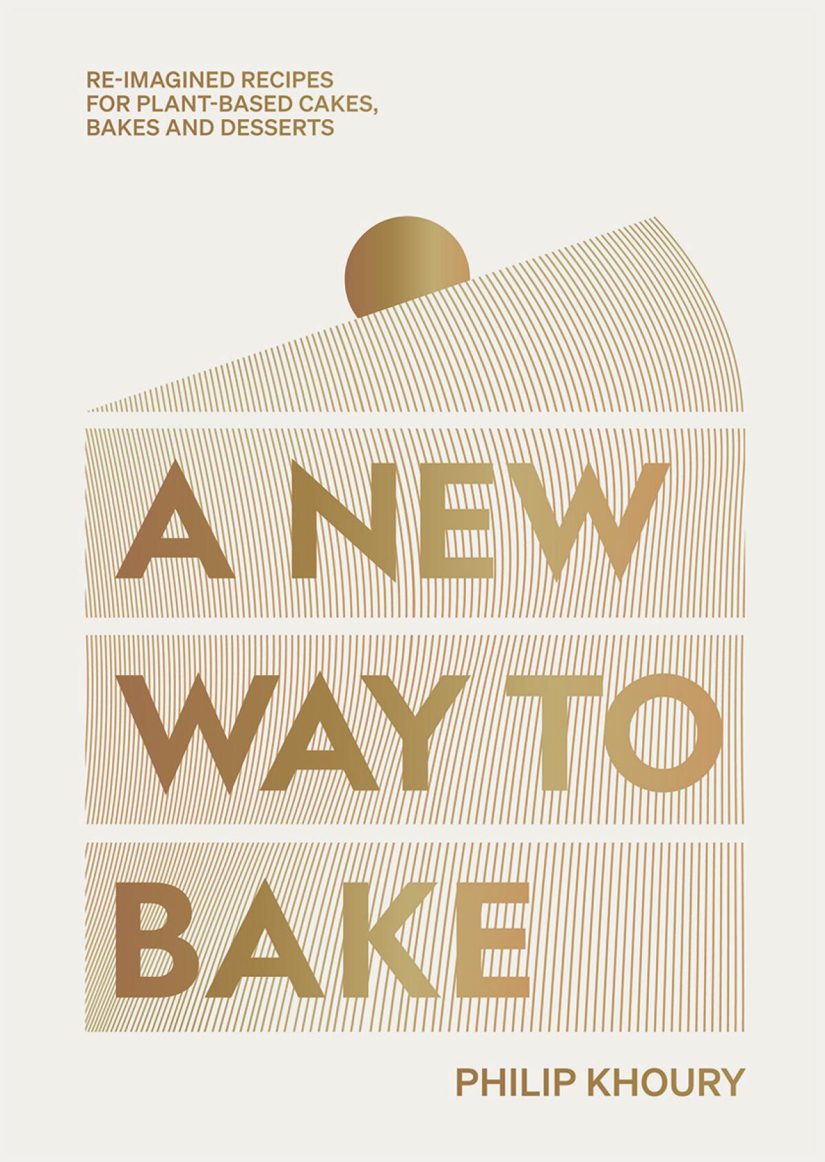 The cover of cookbook "A New Way to Bake": a minimalist, gold-leaf illustration of a slice of cake on cream background.