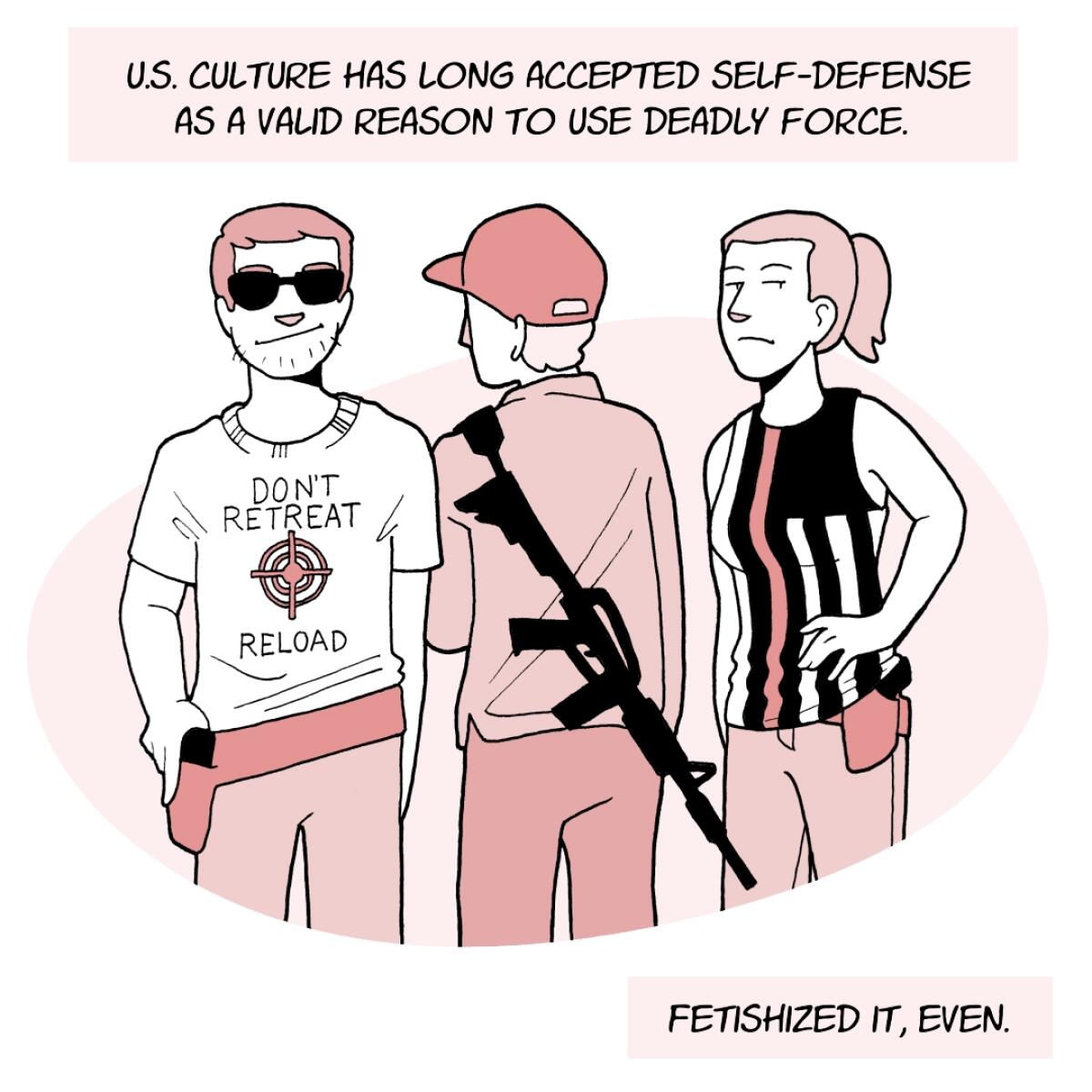 U.S. culture has long accepted self-defense as a valid reason to use deadly force. Fetishized it, even.