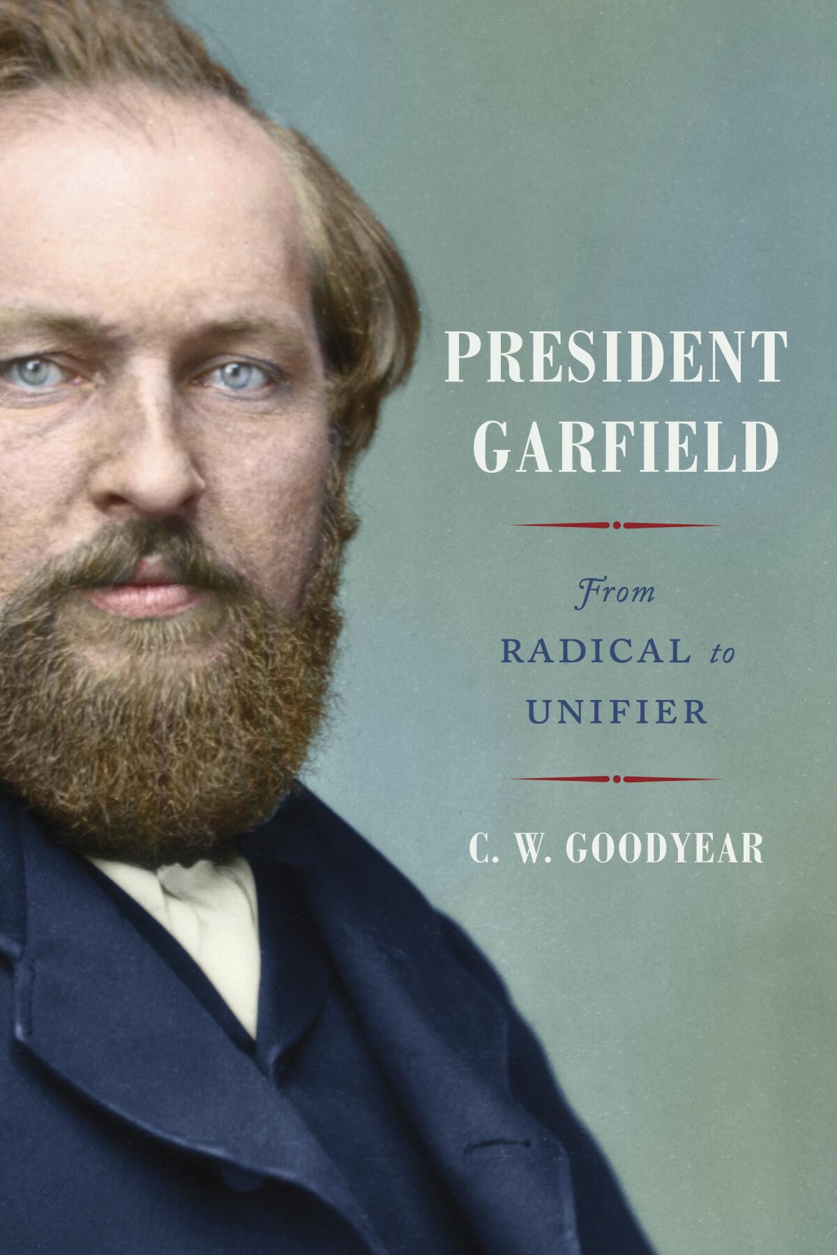 This cover image released by Simon & Schuster sows "President Garfield: From Radical to Unifier" by C.W. Goodyear. (Simon & Schuster via AP)
