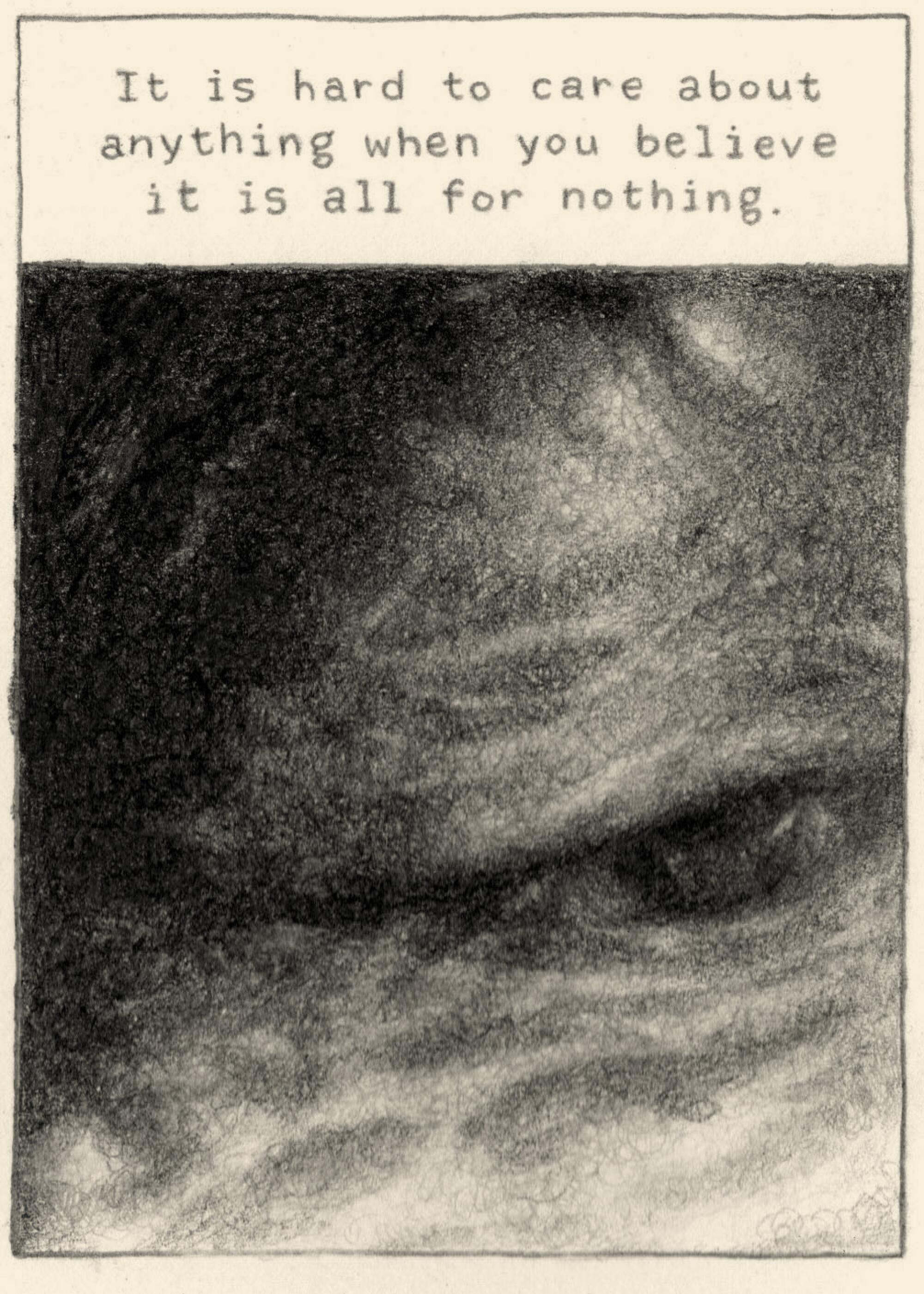 It is hard to care about anything when you believe it is all for nothing.