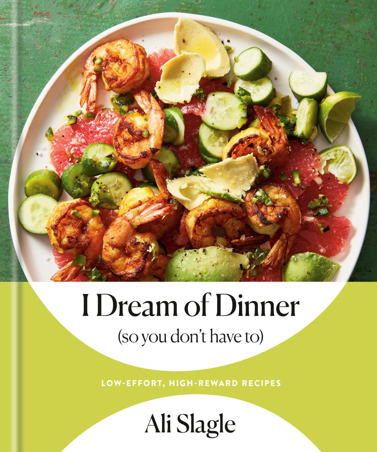 Book jacket for the cookbook "I Dream of Dinner," by Ali Slagle.