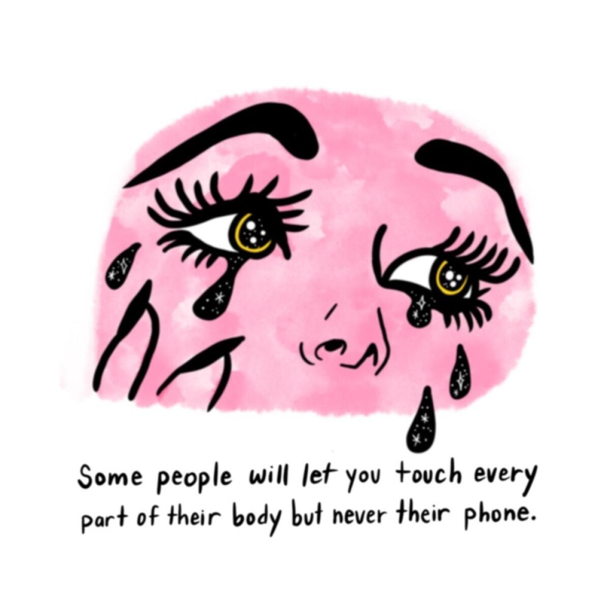 An illustration of a crying woman and words: "Some people will let you touch every part of their body but never their phone"