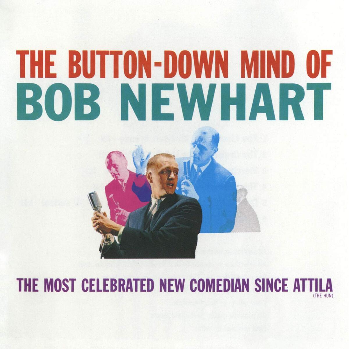 Bob Newhart wanted to title his 1960 debut album "The Most Celebrated New Comedian Since Attila the Hun." He was over-ruled by his record company, who opted for "The Button-Down Mind of Bob Newhart" instead.