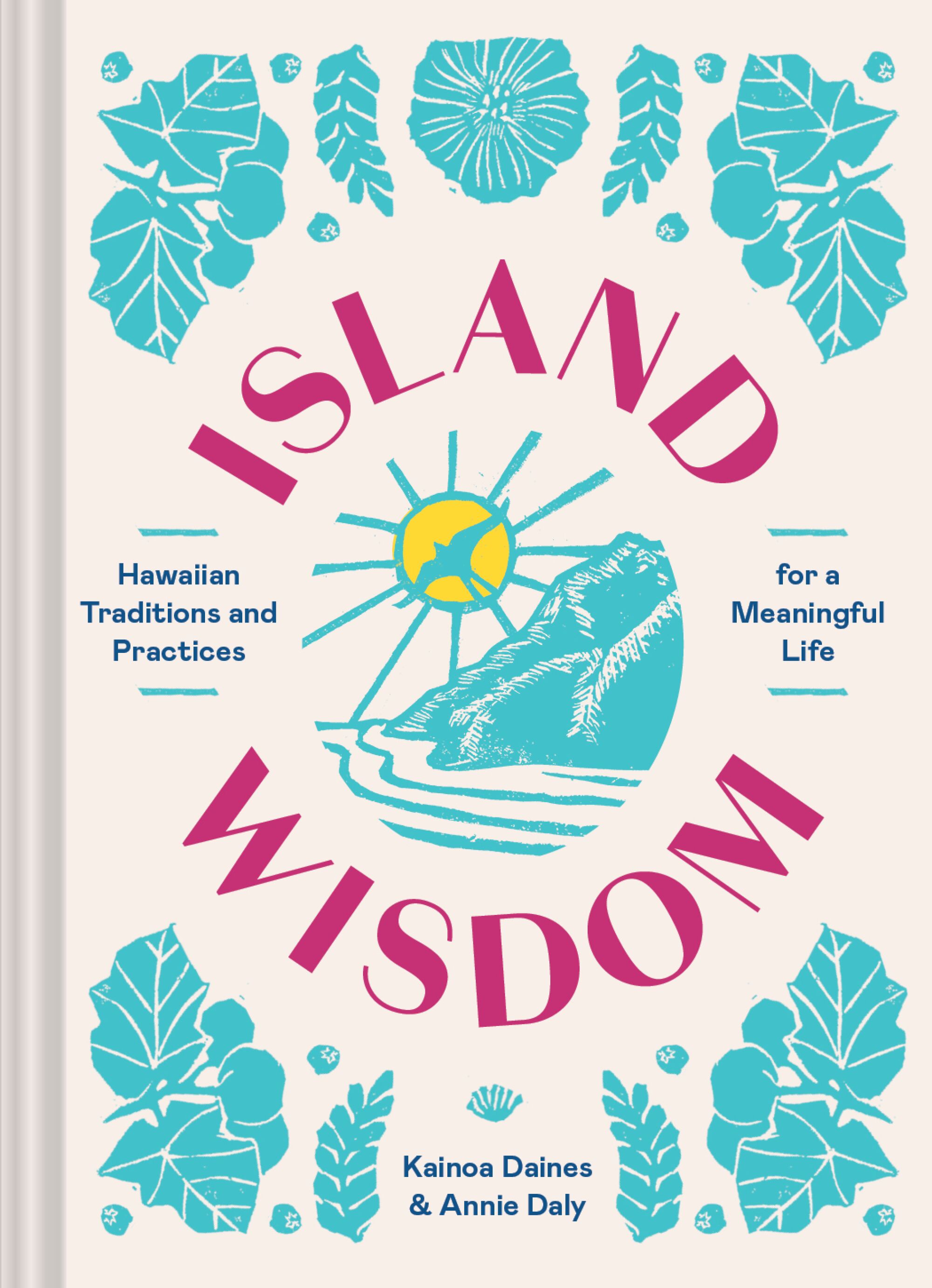Coveted for December 2022, Image Magazine-- Island Wisdom by Kainoa Daines and Annie Daly.