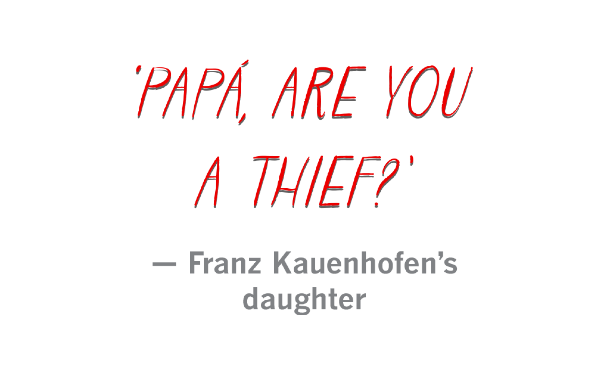 "Papá, are you a thief?"