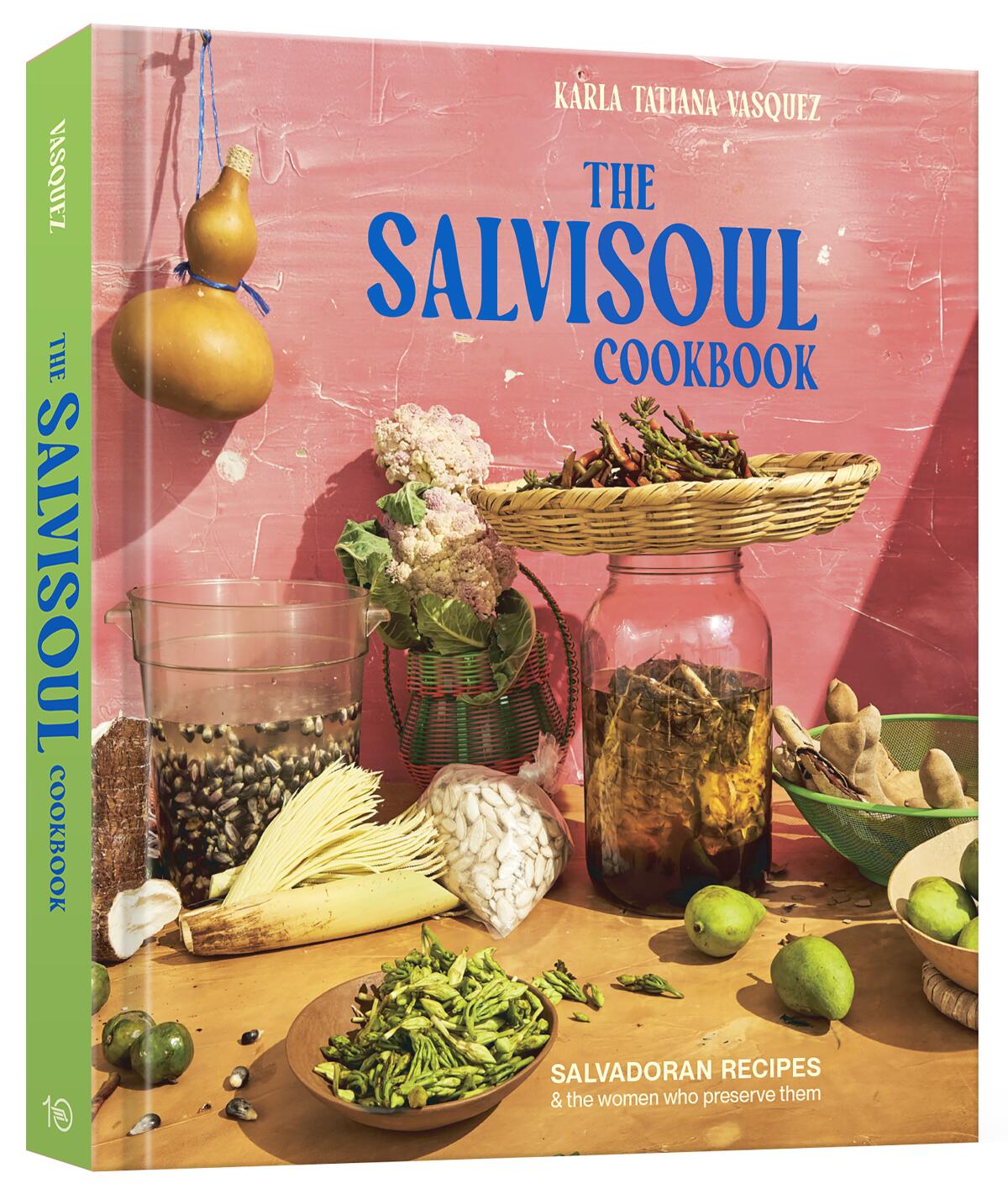 "The SalviSoul Cookbook: Salvadoran Recipes and the Women Who Preserve Them," by Karla Tatiana Vasquez.