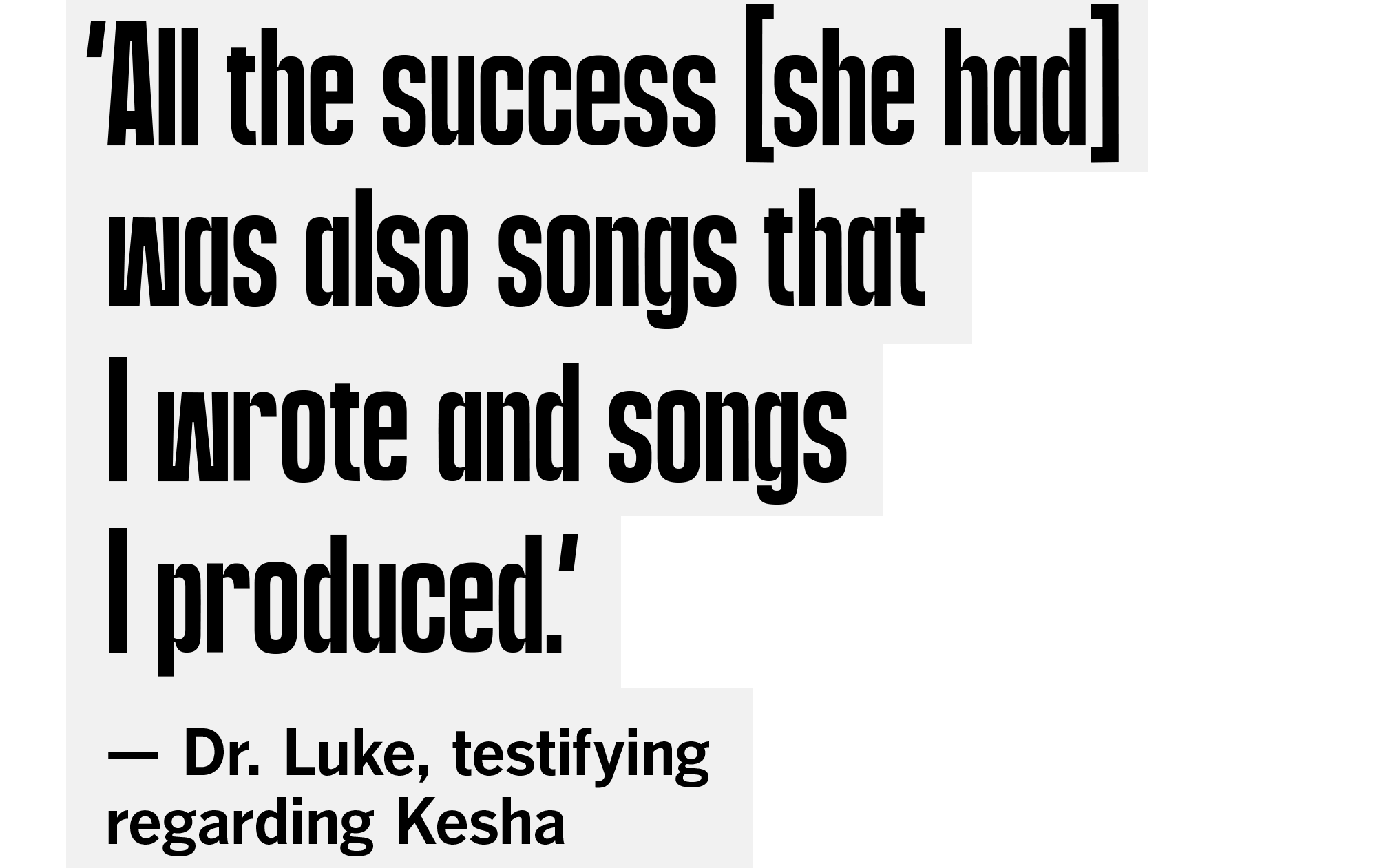 'All the success [she had] was also songs that I wrote and songs I produced.' — Dr Luke testifying regarding Kesha