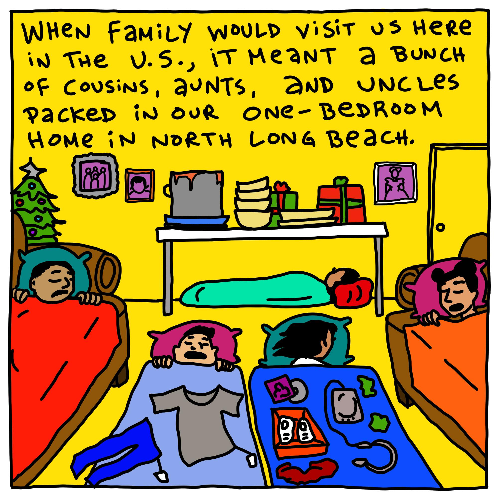 When family would visit us in the U.S., it meant a bunch of cousins, aunts and uncles packed in our one-bedroom 