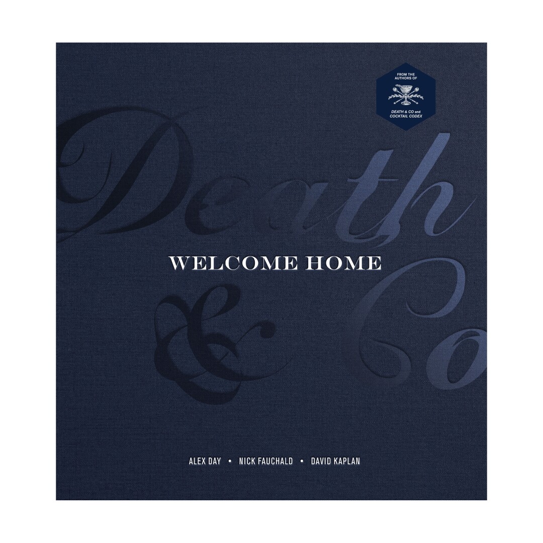 Death & Co Welcome Home: A Cocktail Recipe Book by Alex Day, Nick Fauchald, David Kaplan.