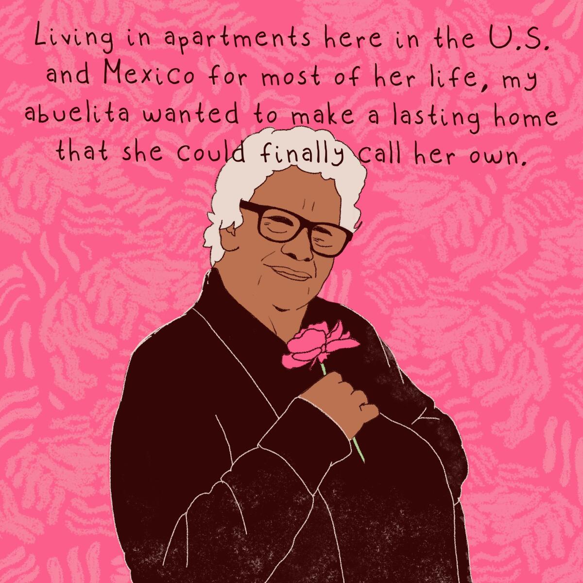 Living in apartments for most of her life, my abuelita wanted to make a lasting home that she could finally call her own. 