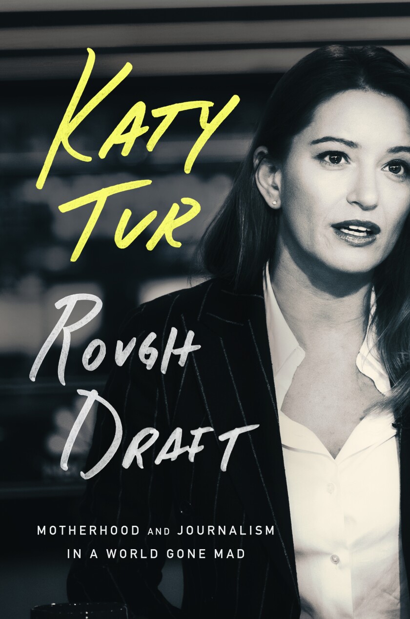 This cover image released by One Signal Publishers/Atria Books shows "Rough Draft: Motherhood and Journalism in a World Gone Mad," a memoir by MSNBC anchor and NBC News correspondent Katy Tur, scheduled for November. (One Signal Publishers/Atria Books via AP)