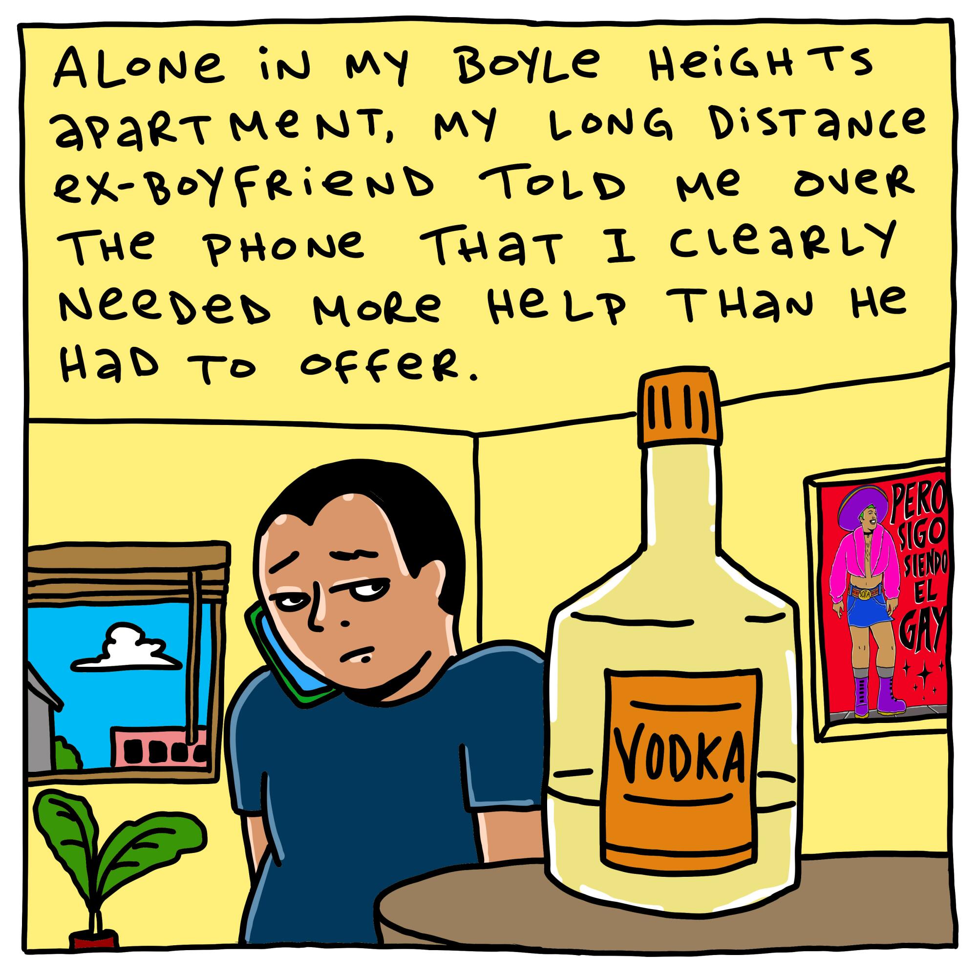 Alone in my Boyle Heights apartment, my ex-boyfriend told me over the phone that I needed help. 