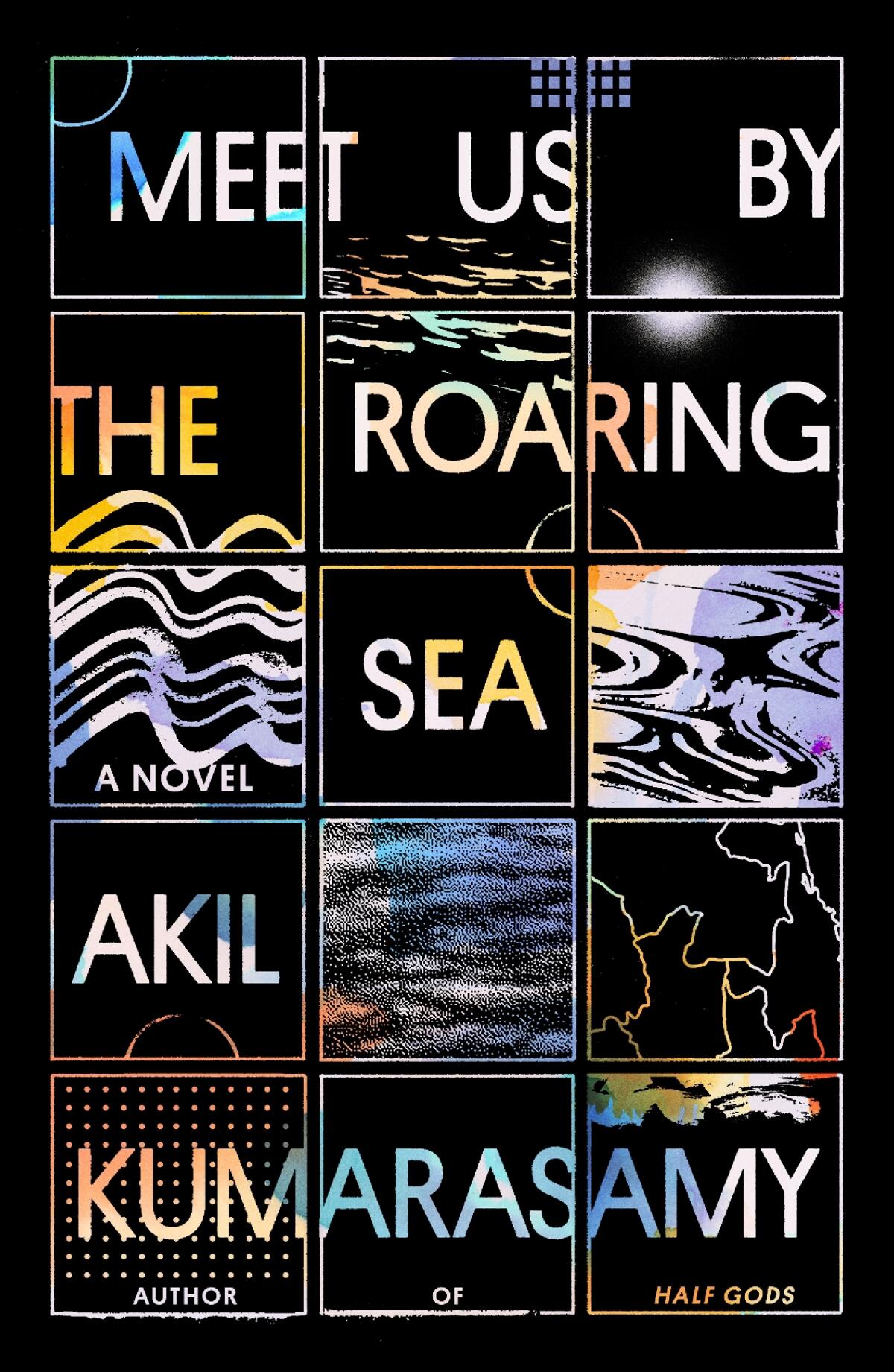 The cover of "Meet Us by the Roaring Sea: A Novel" by Akil Kumarasamy.
