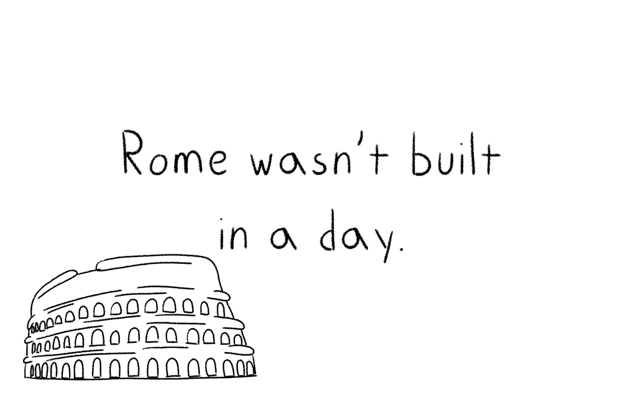 An illustration of the Colosseum with the words "Rome wasn't built in a day."