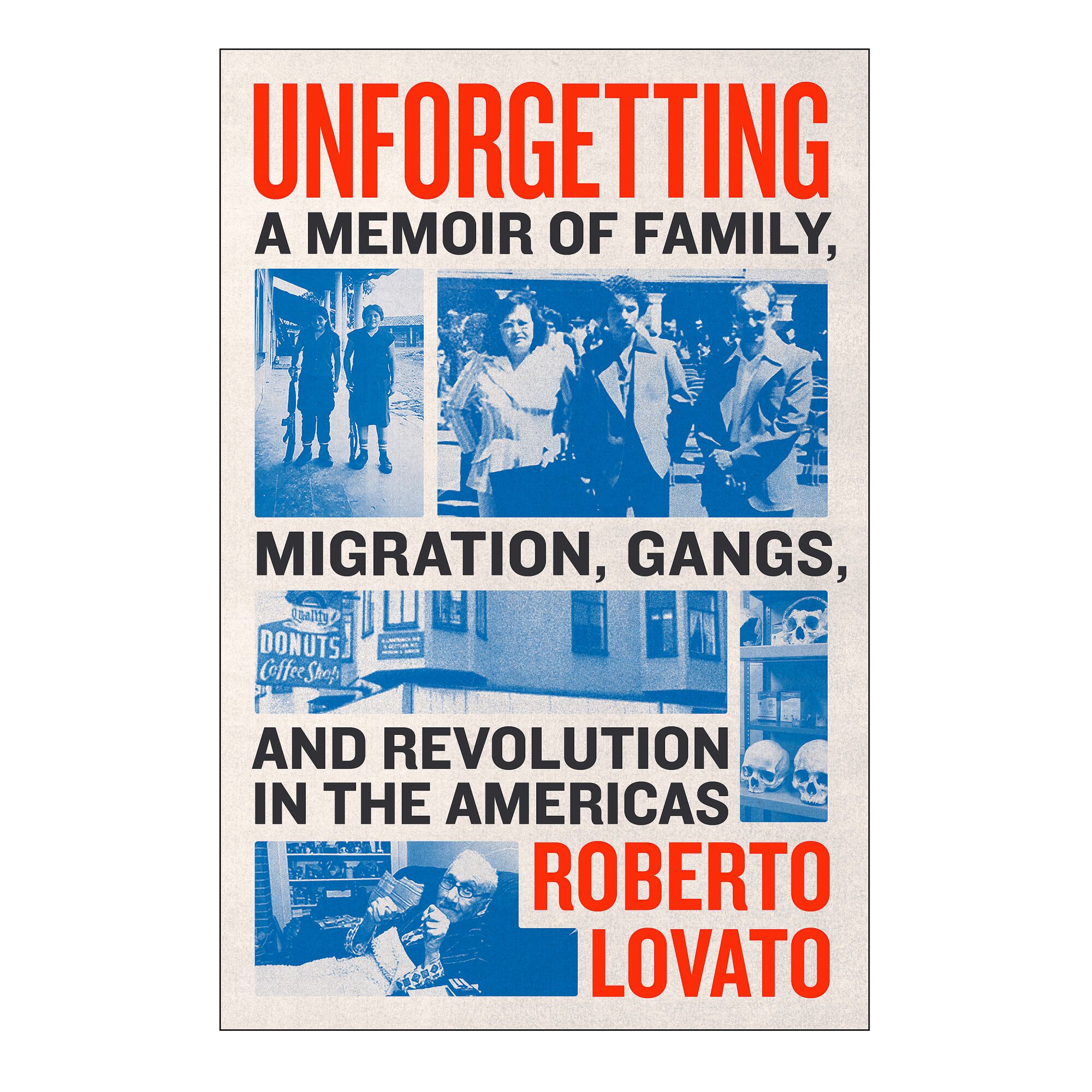 GIFT GUIDE - Cover of Unforgetting: A Memoir of Family, Migration, Gangs, and Revolution in the Americas by Roberto Lovato.