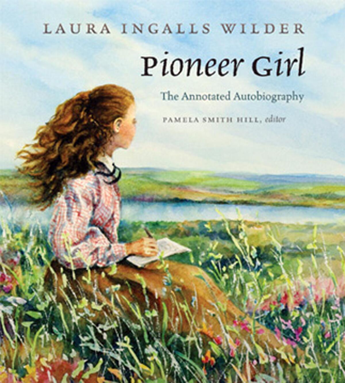 "Pioneer Girl: The Annotated Autobiography" of Laura Ingalls Wilder includes stories too grownup for "Little House on the Prairie."