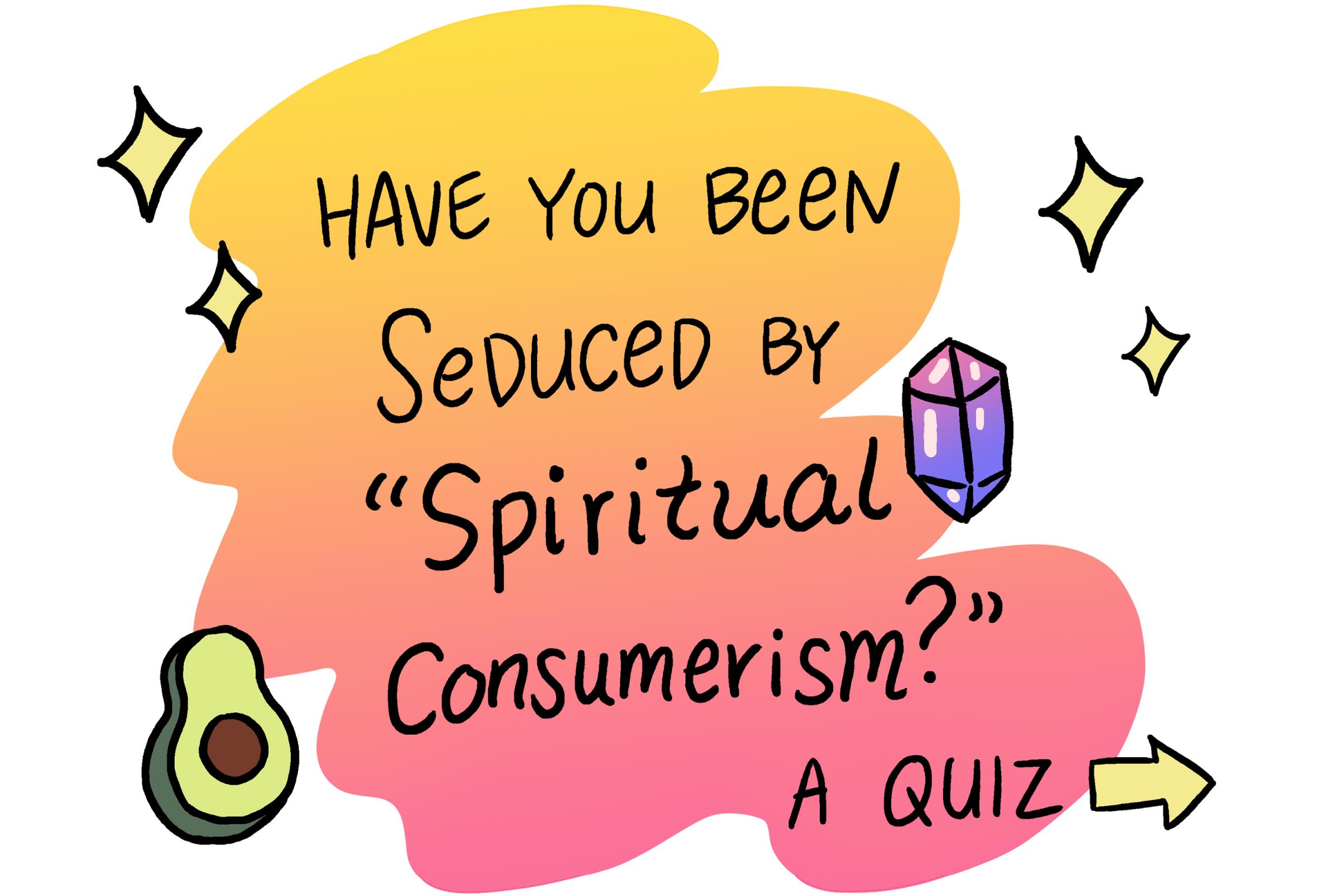 "Have you been seduced by 'spiritual consumerism?' A quiz" text with sparkles, an avocado and crystal around it.