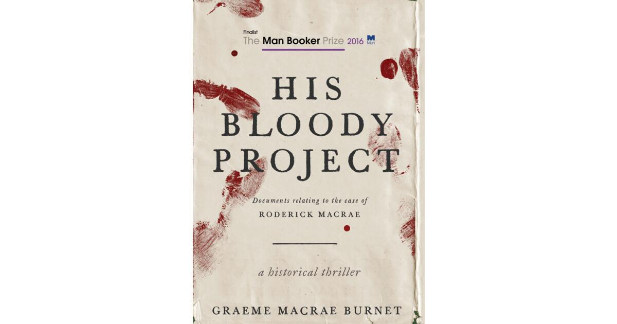 Review: A thriller with a fine literary pedigree: 'His Bloody Project' by Graeme Macrae Burnet