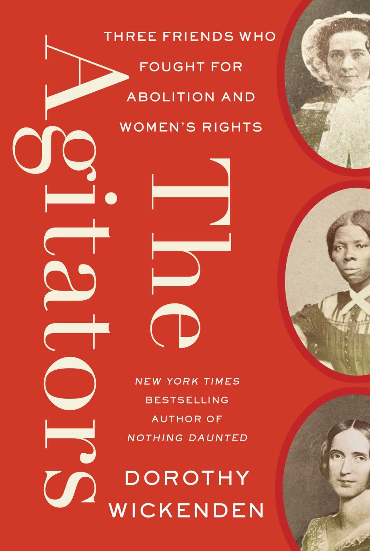 "The Agitators: Three Friends who Fought for Abolition and Women’s Rights," by Dorothy Wickenden