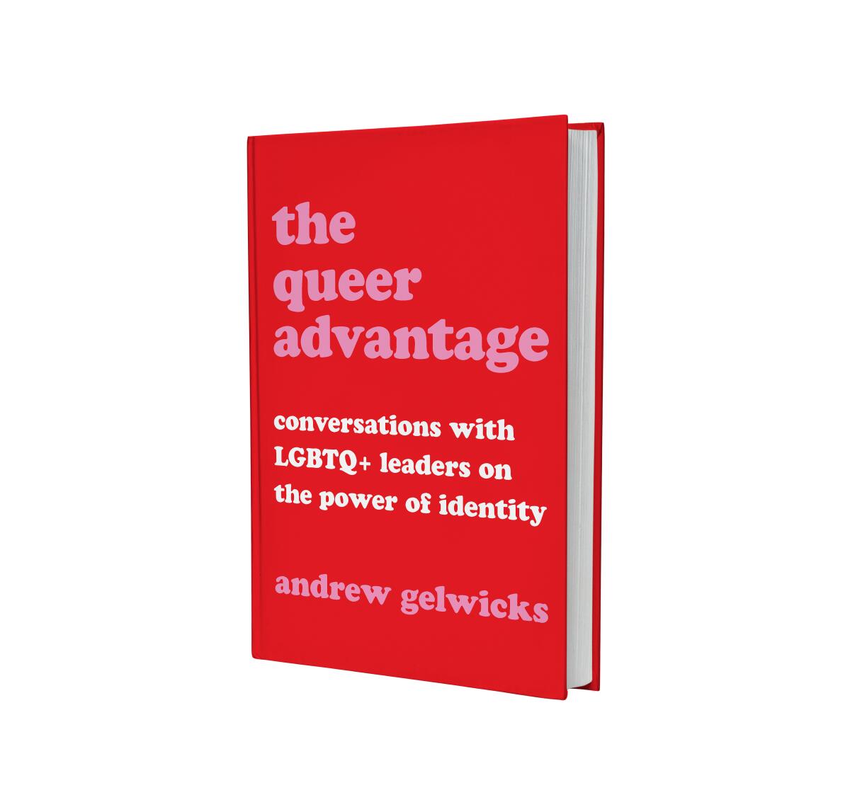 The book cover of “The Queer Advantage: Conversations With LGBTQ+ Leaders on the Power of Identity" by Andrew Gelwicks.