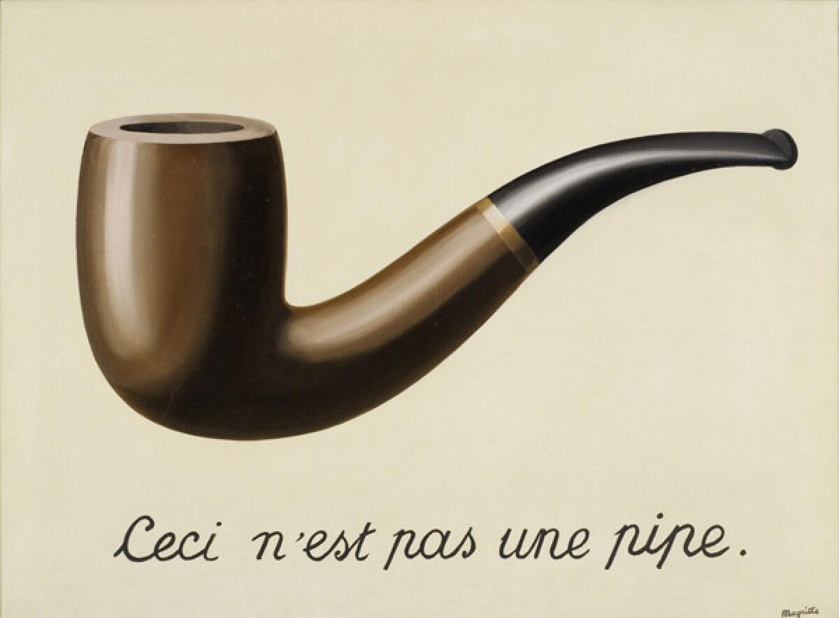 Rene Magritte's, The Treachery of Images (This is Not a Pipe), Oil on Canvas, 60 x 80 cm, LACMA, purchased with funds provided by the Mr. and Mrs. Preston Harrison Collection, © 2006 C. Herscovici, London, Artists Rights Society (ARS), New York, © 2010 Museum Associates/LACMA.