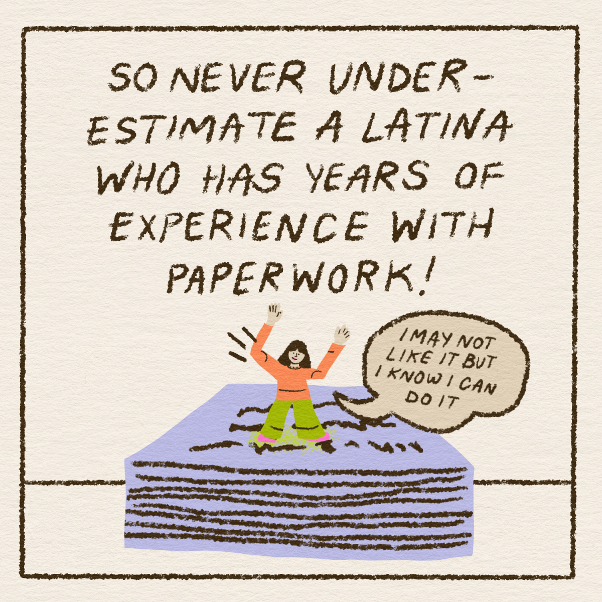 So never underestimate a Latina who has years of experience with paperwork!
