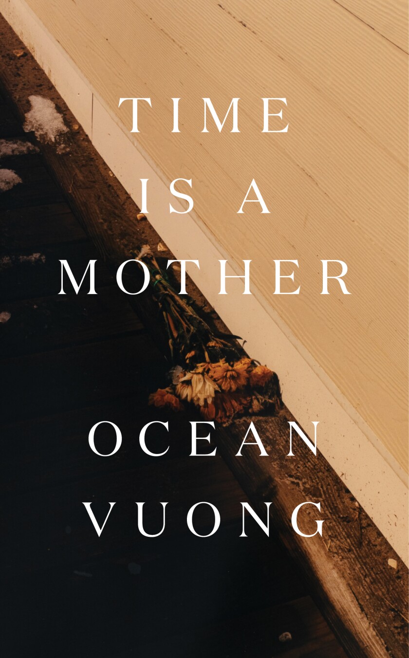 "Time is a mother," by Ocean Vuong