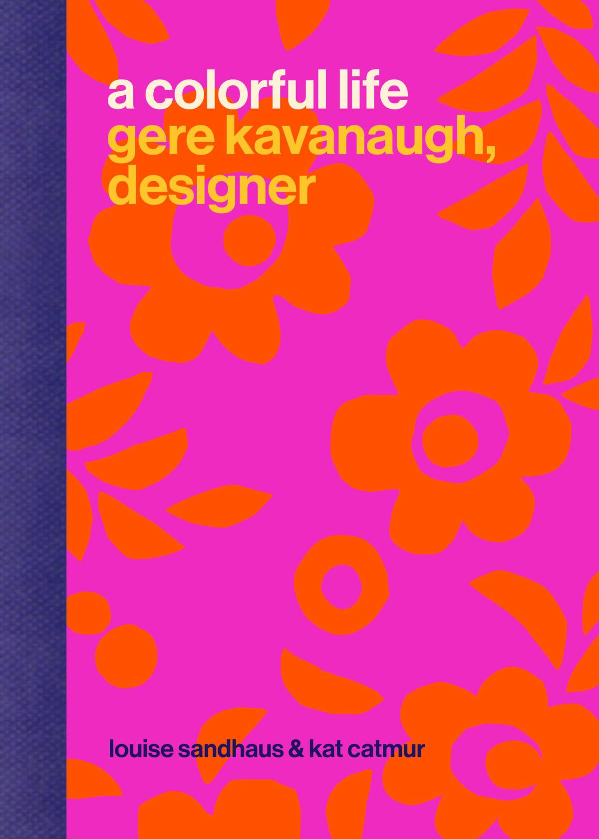 Jacket of "A Colorful Life: Gere Kavanaugh, Designer" by Louise Sandhaus & Kat Catmur.