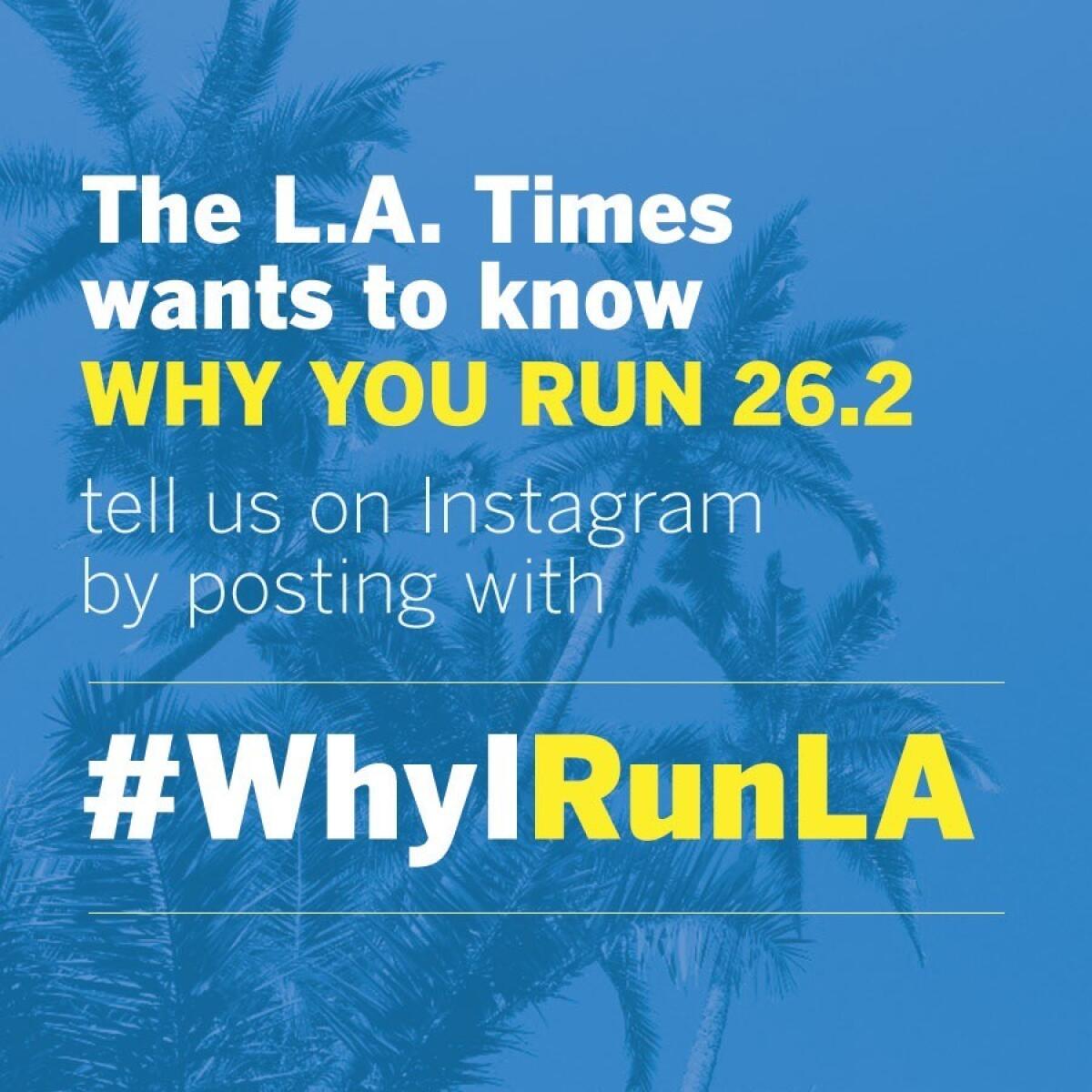 We want to know why you run 26.2. Tell us on Instagram by posting with #WhyIRunLA.