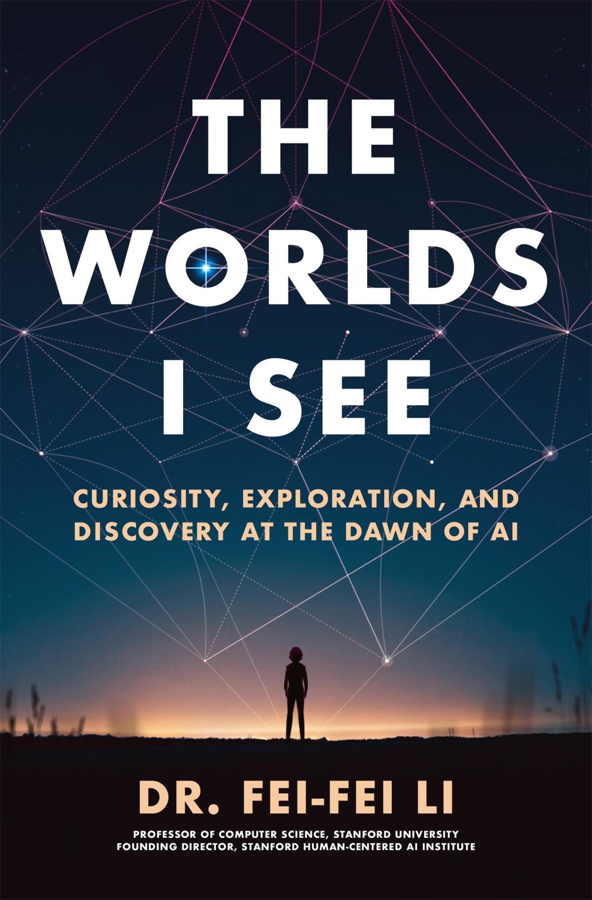 Book cover for "The Worlds I See: Curiosity, Exploration, and Discovery at the Dawn of AI" by Fei-Fei Li.