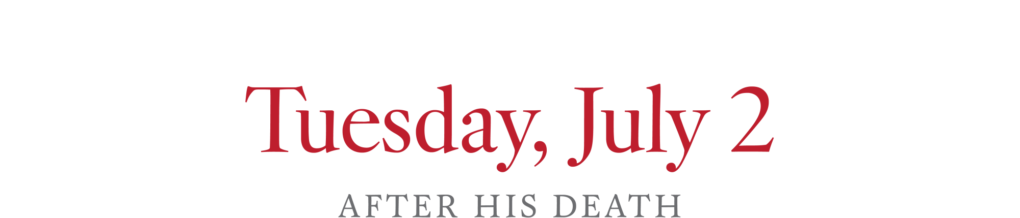 Tuesday, July 2. After his death.