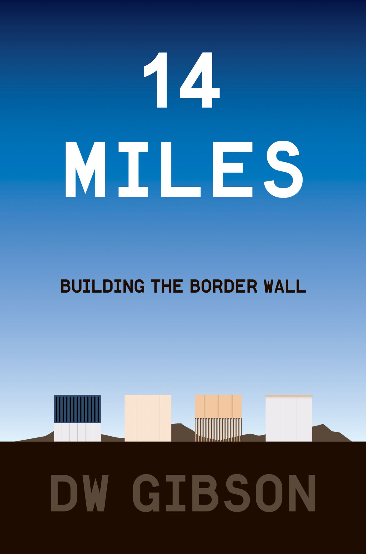 "14 Miles: Building the Border Wall" by D.W. Gibson