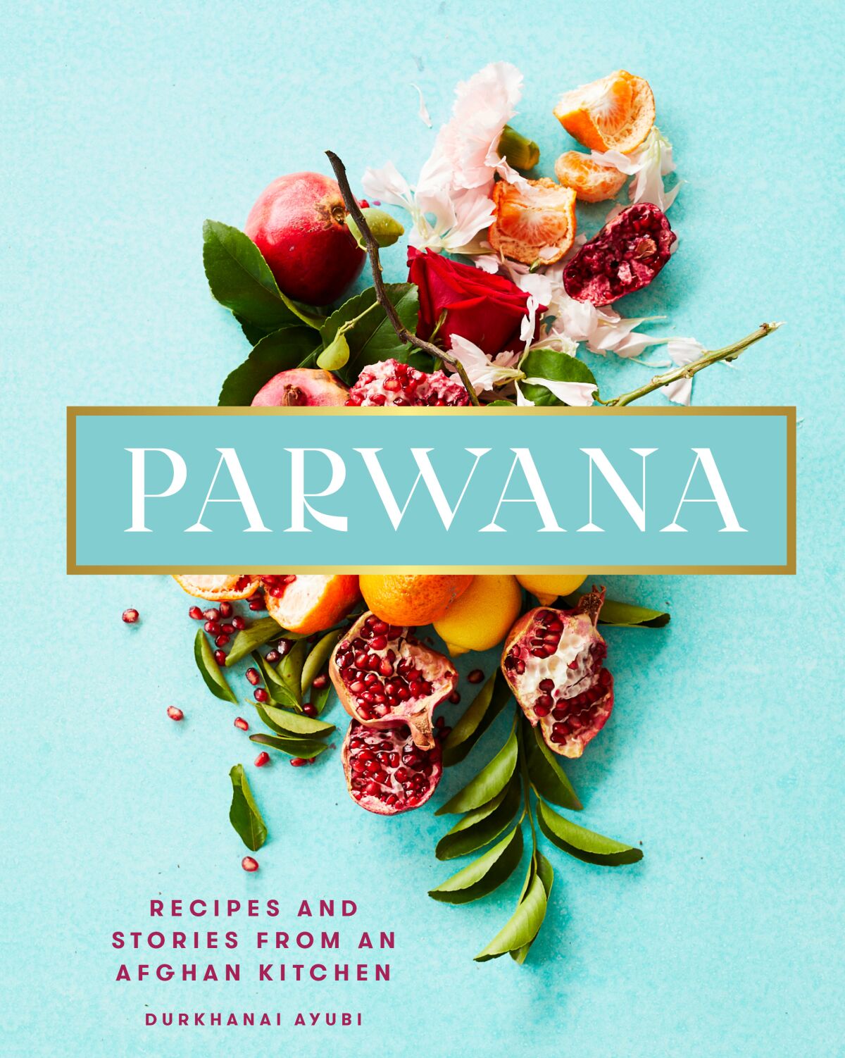 Parwana: Recipes and Stories from an Afghan Kitchen by Durkhanai Ayubi