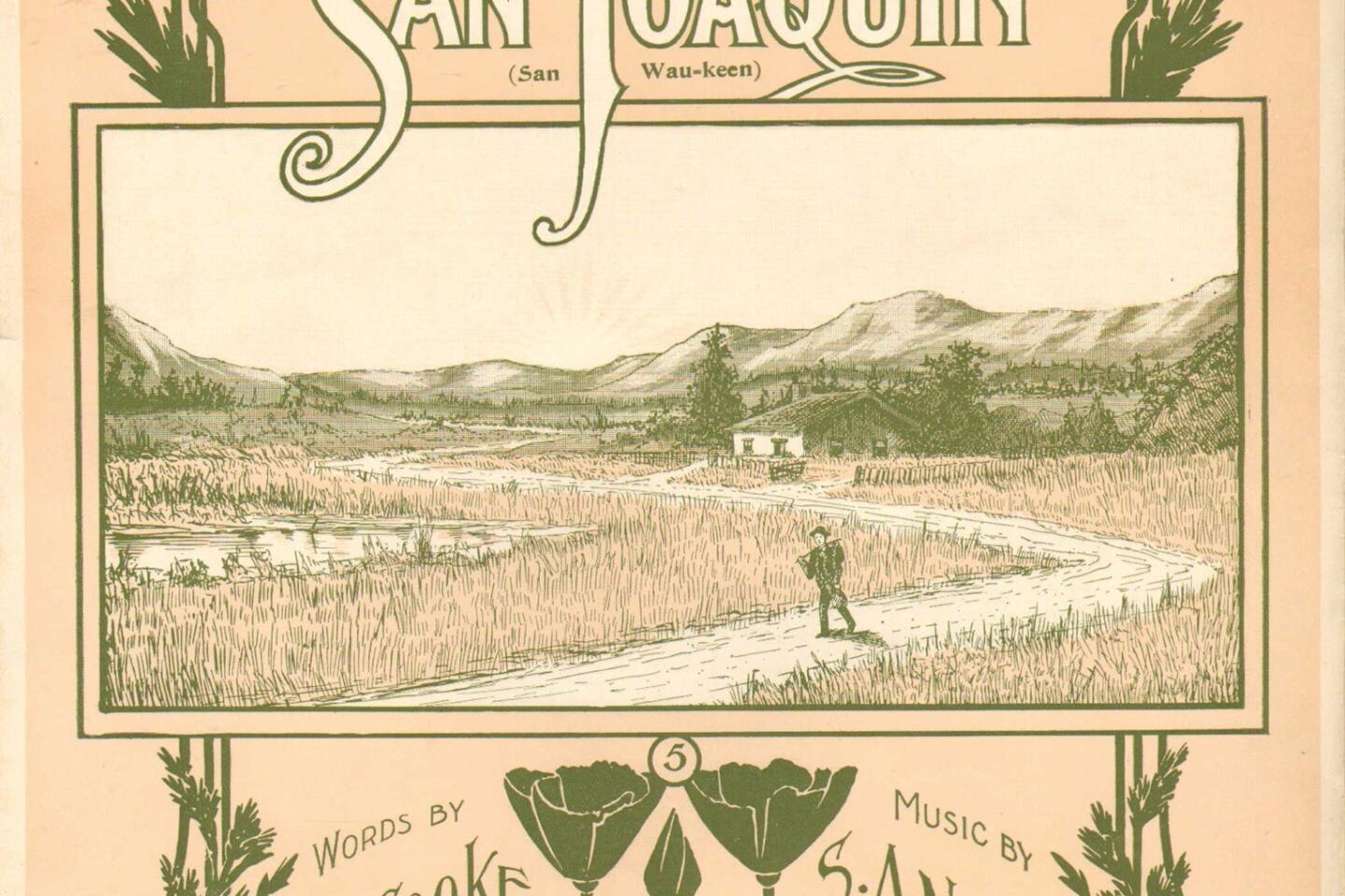 The cover for the 1904 sheet music "In the Valley of the San Joaquin," with words by J.J. Cooke and music by S.A. Nichols. The sheet music is part of the 2013 book, "Songs in the Key of Los Angeles: Sheet Music From the Collection of the Los Angeles Public Library."