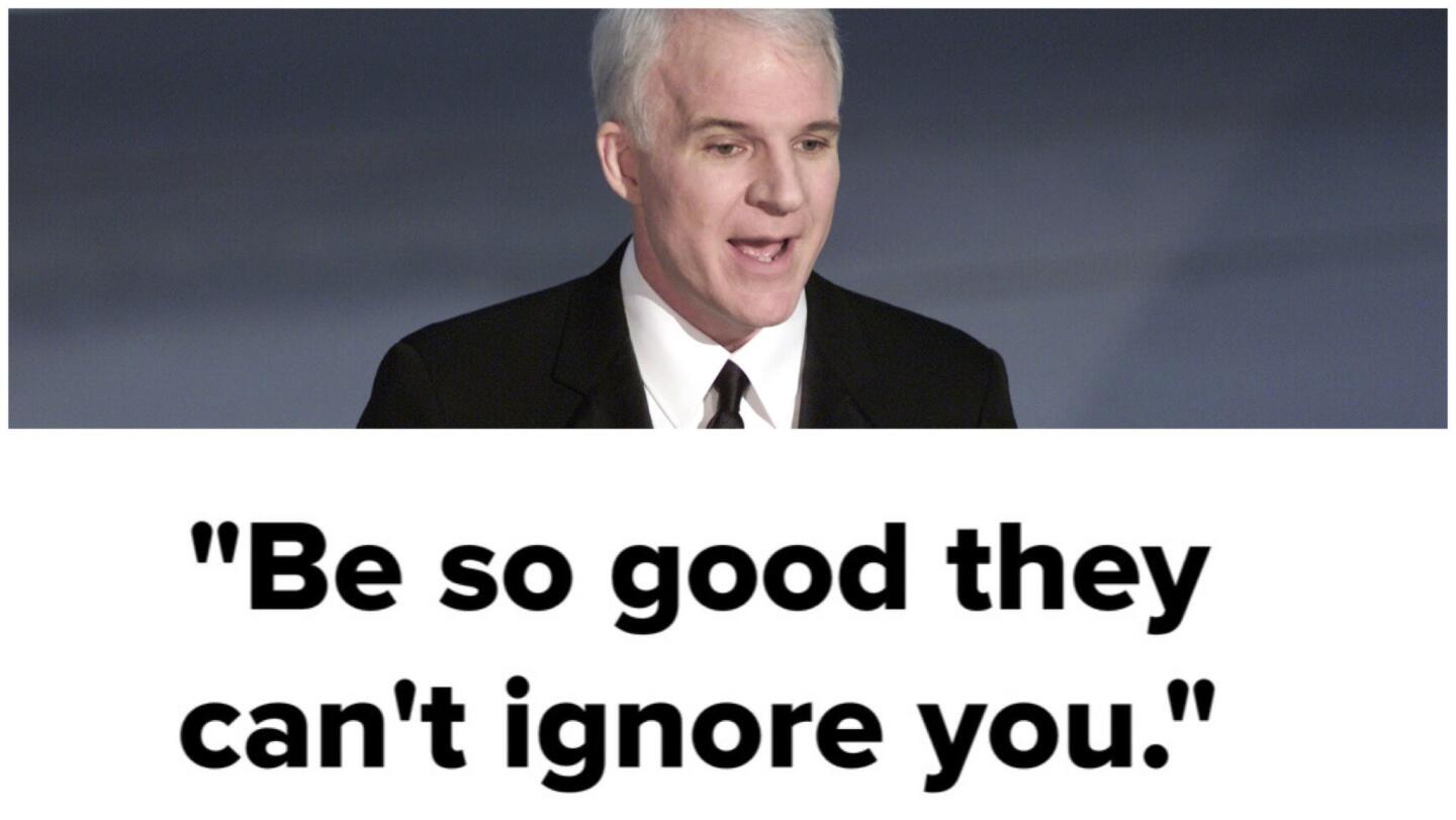 Steve Martin's advice for success: "Be so good they can't ignore you," he told Charlie Rose in 2007. Here, Martin hosts the Academy Awards at the Shrine Auditorium in 2001.