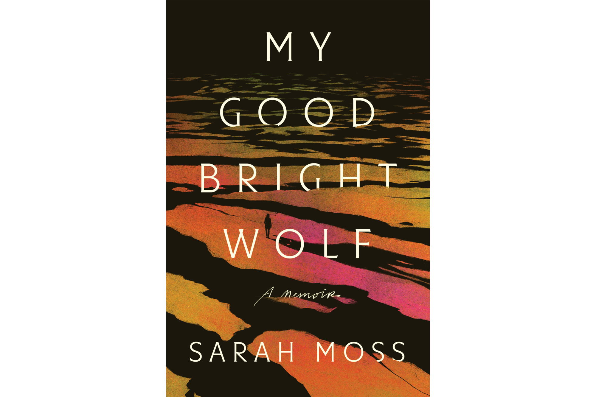 My Good Bright Wolf by Sarah Moss - FSG