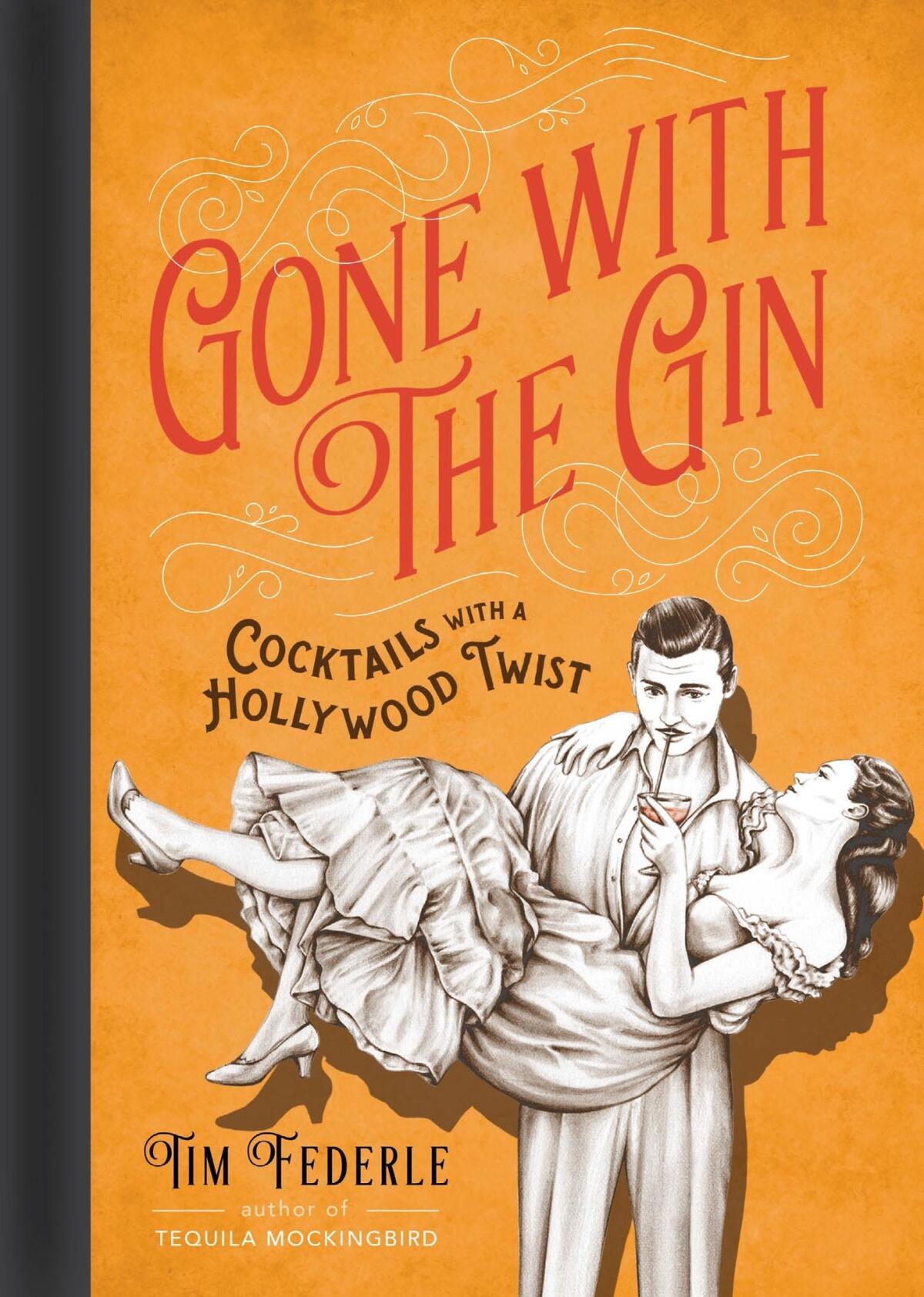 "Gone With the Gin: Cocktails With a Hollywood Twist" by Tim Federle