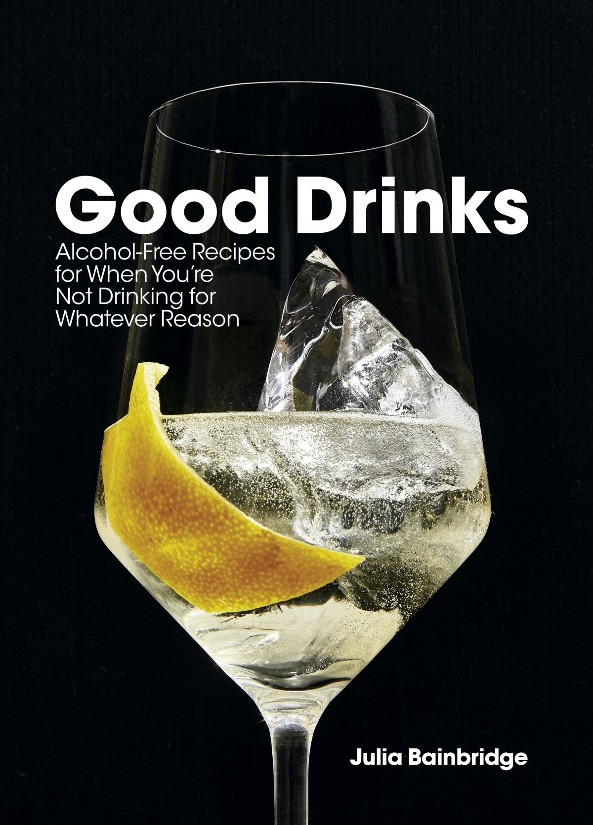Good Drinks: Alcohol-Free Recipes for When You're Not Drinking for Whatever Reason by Julia Bainbridge